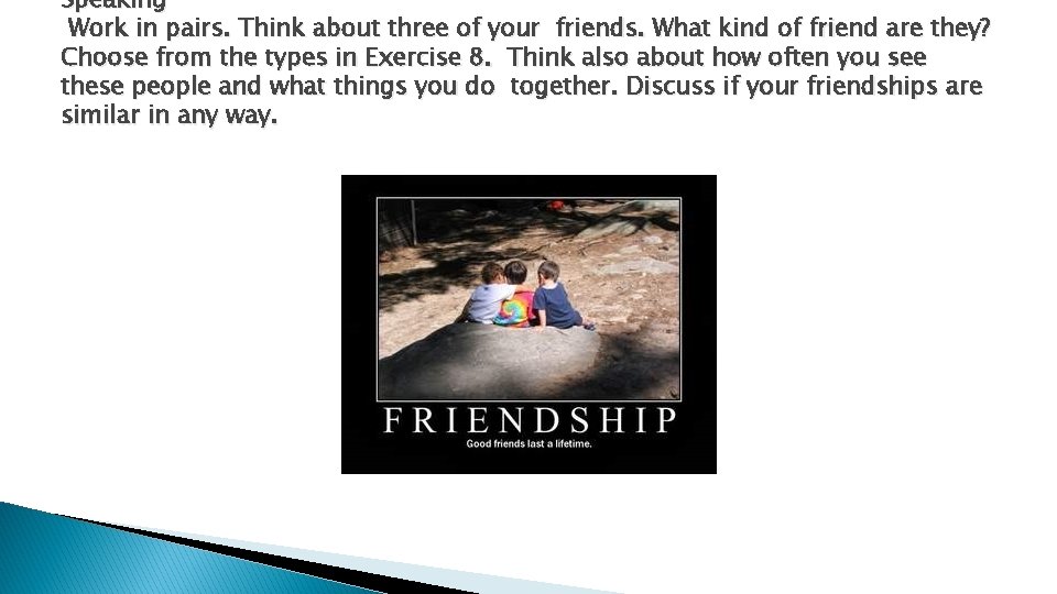 Speaking Work in pairs. Think about three of your friends. What kind of friend