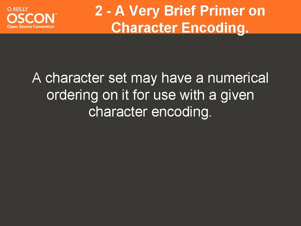 2 - A Very Brief Primer on Character Encoding. A character set may have