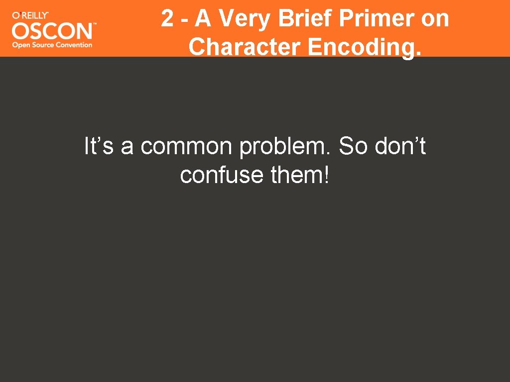 2 - A Very Brief Primer on Character Encoding. It’s a common problem. So