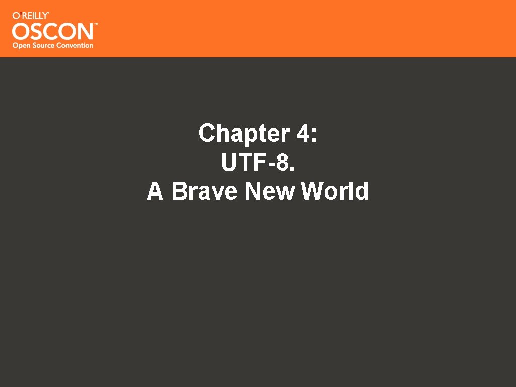 Chapter 4: UTF-8. A Brave New World 