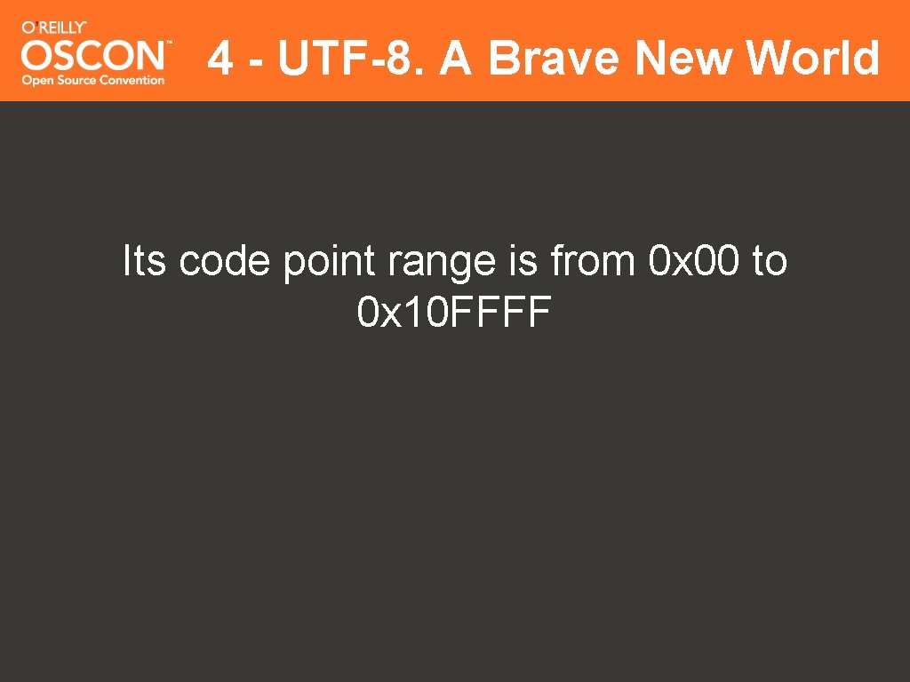 4 - UTF-8. A Brave New World Its code point range is from 0