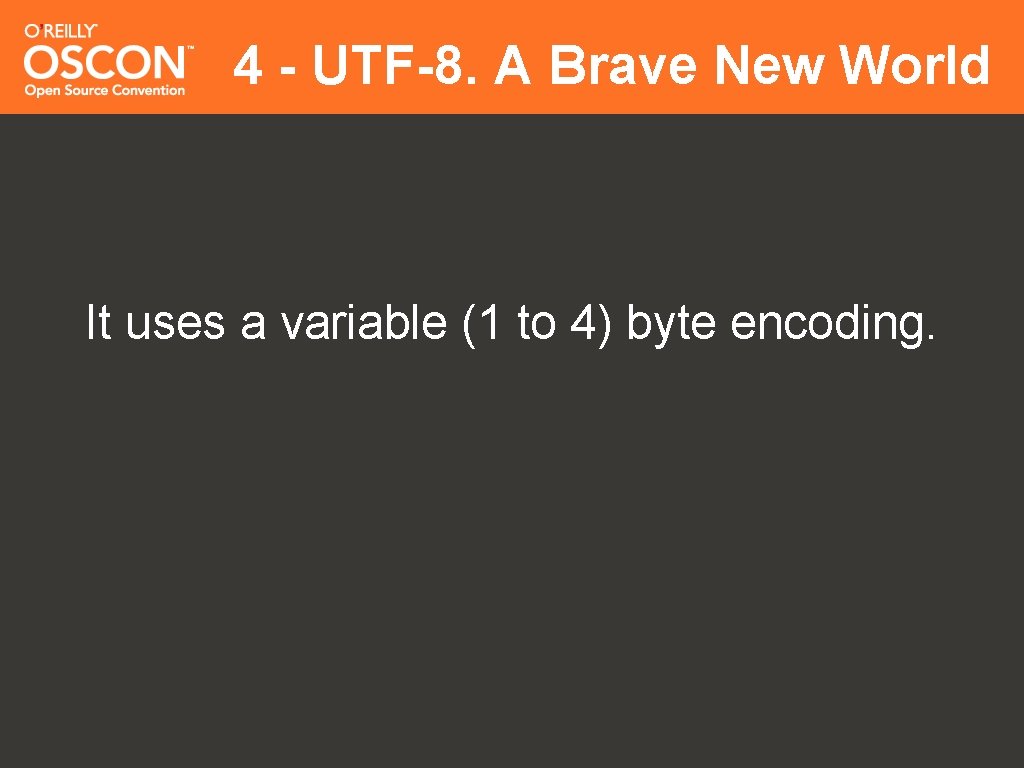 4 - UTF-8. A Brave New World It uses a variable (1 to 4)