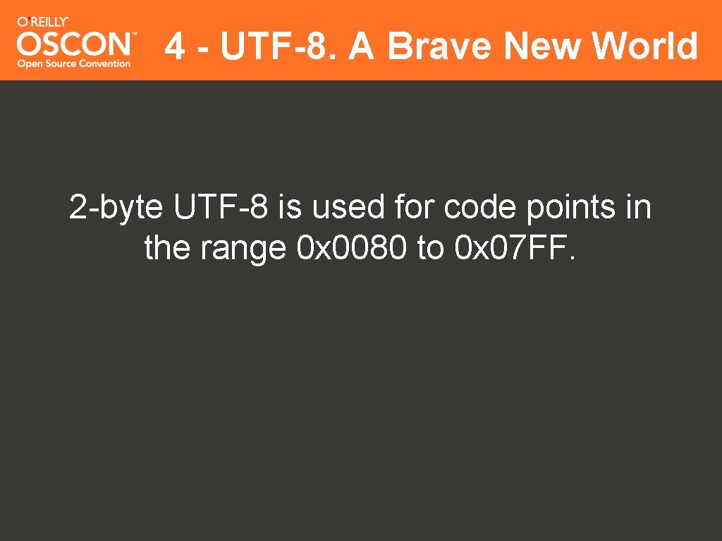 4 - UTF-8. A Brave New World 2 -byte UTF-8 is used for code