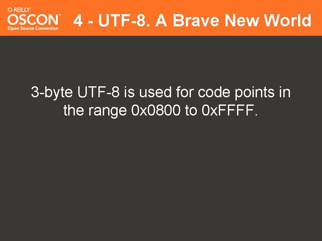 4 - UTF-8. A Brave New World 3 -byte UTF-8 is used for code