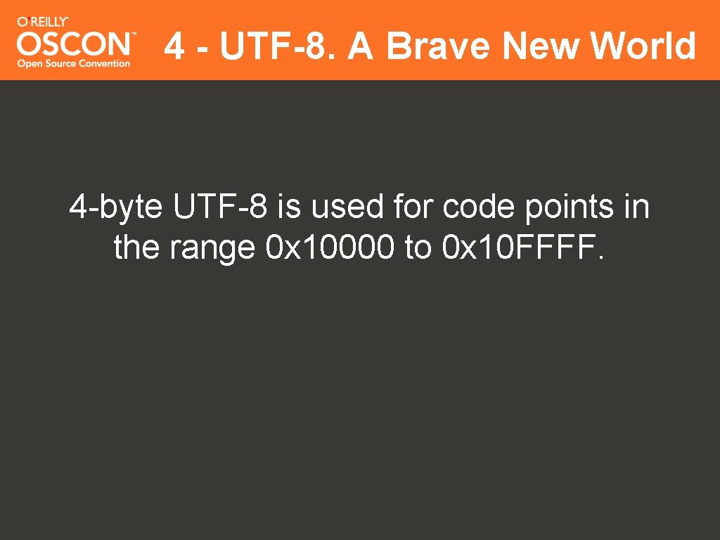 4 - UTF-8. A Brave New World 4 -byte UTF-8 is used for code