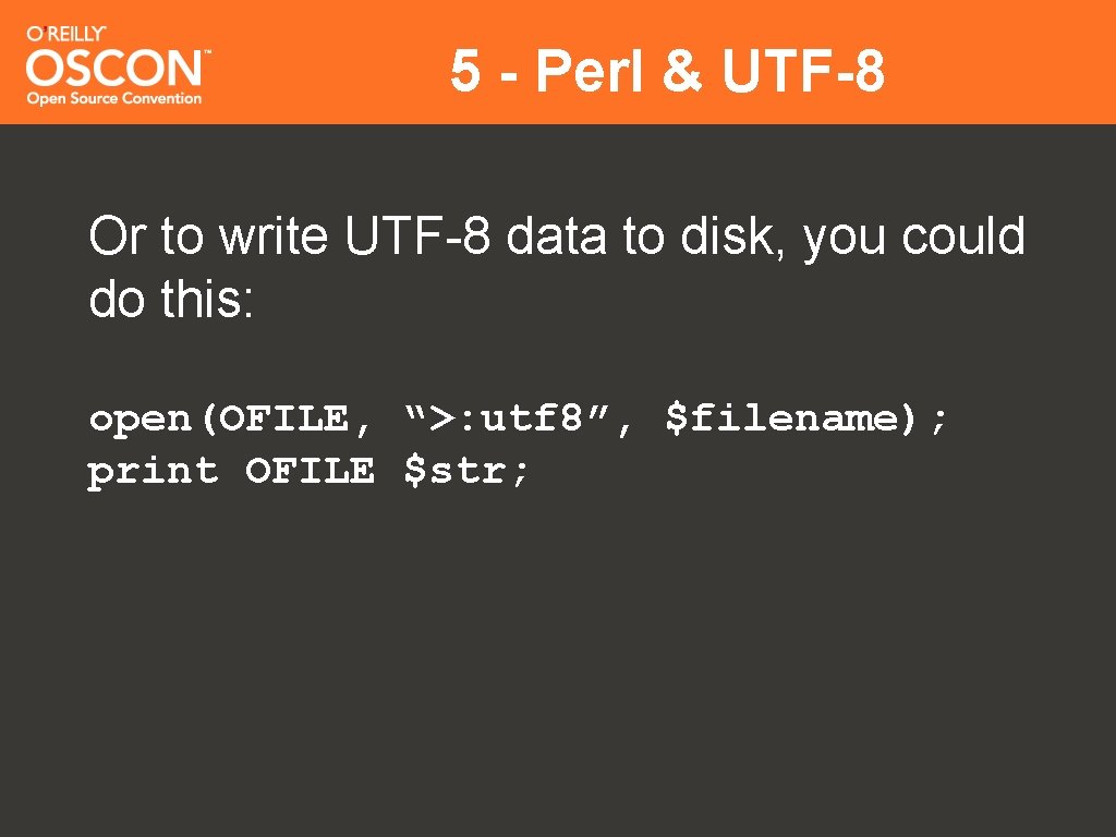 5 - Perl & UTF-8 Or to write UTF-8 data to disk, you could