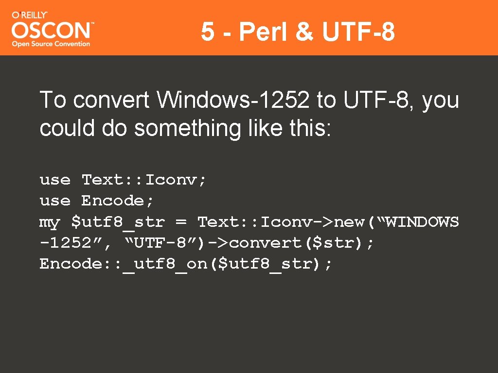 5 - Perl & UTF-8 To convert Windows-1252 to UTF-8, you could do something