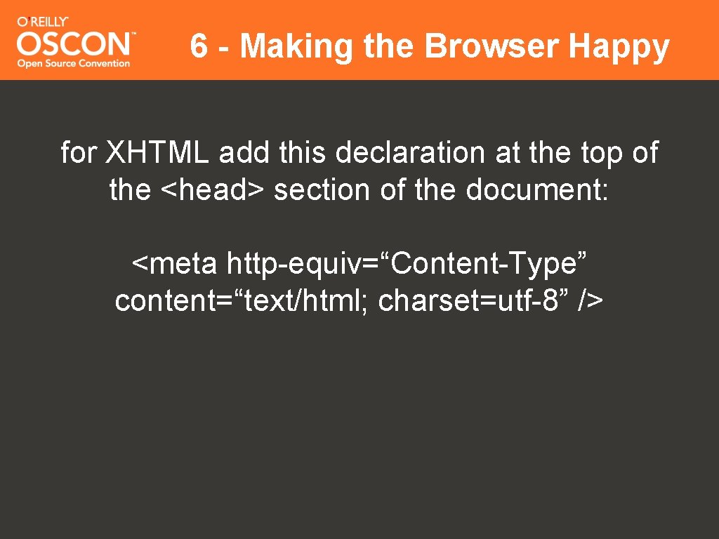 6 - Making the Browser Happy for XHTML add this declaration at the top