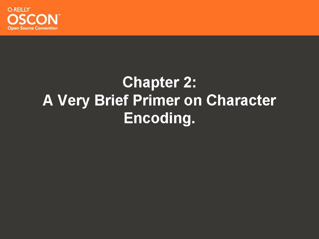 Chapter 2: A Very Brief Primer on Character Encoding. 