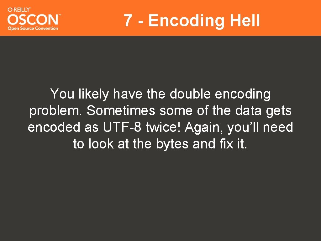 7 - Encoding Hell You likely have the double encoding problem. Sometimes some of