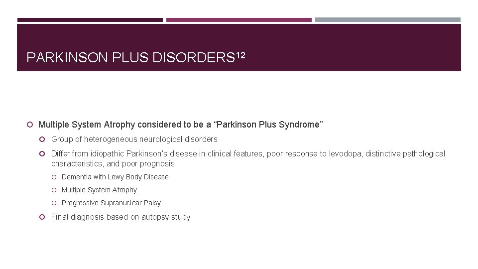 PARKINSON PLUS DISORDERS 12 Multiple System Atrophy considered to be a “Parkinson Plus Syndrome”