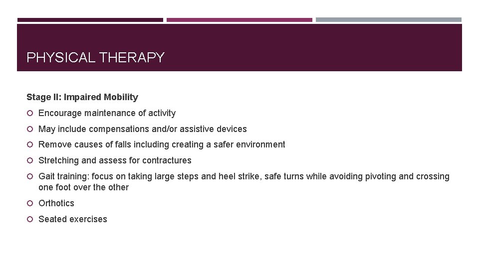 PHYSICAL THERAPY Stage II: Impaired Mobility Encourage maintenance of activity May include compensations and/or