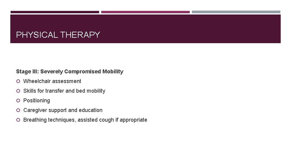 PHYSICAL THERAPY Stage III: Severely Compromised Mobility Wheelchair assessment Skills for transfer and bed