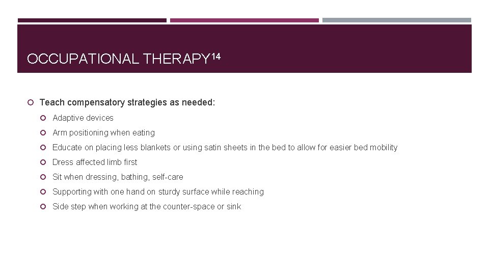 OCCUPATIONAL THERAPY 14 Teach compensatory strategies as needed: Adaptive devices Arm positioning when eating
