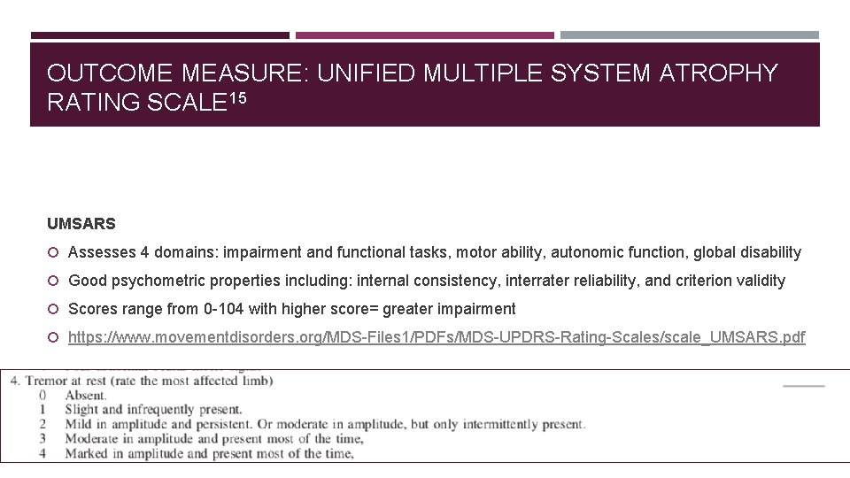 OUTCOME MEASURE: UNIFIED MULTIPLE SYSTEM ATROPHY RATING SCALE 15 UMSARS Assesses 4 domains: impairment