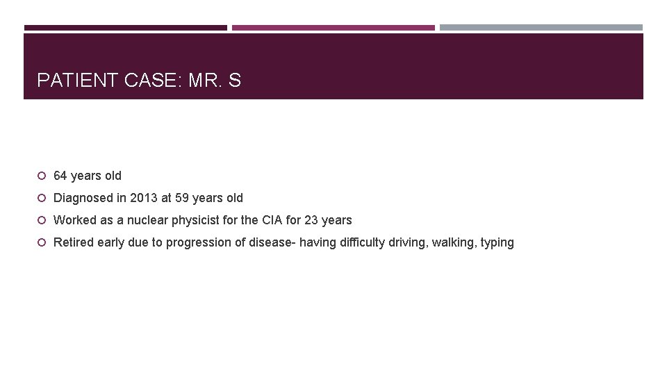 PATIENT CASE: MR. S 64 years old Diagnosed in 2013 at 59 years old