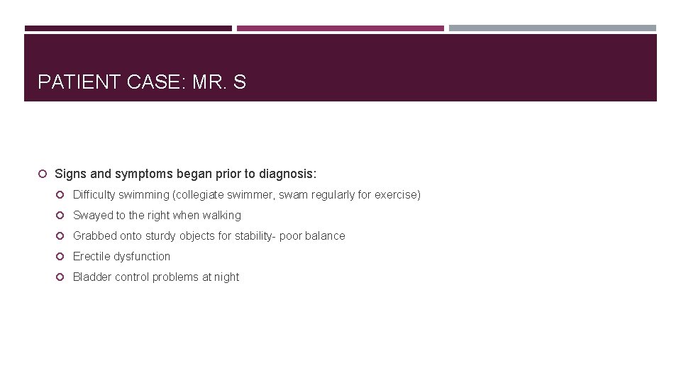 PATIENT CASE: MR. S Signs and symptoms began prior to diagnosis: Difficulty swimming (collegiate