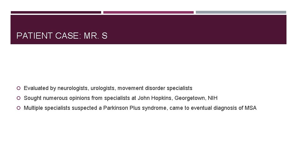 PATIENT CASE: MR. S Evaluated by neurologists, movement disorder specialists Sought numerous opinions from