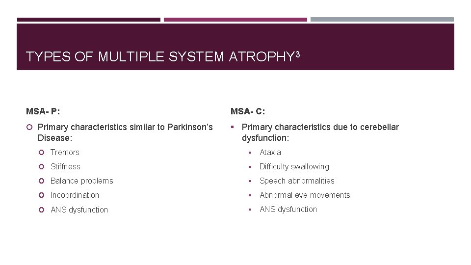 TYPES OF MULTIPLE SYSTEM ATROPHY 3 MSA- P: MSA- C: Primary characteristics similar to
