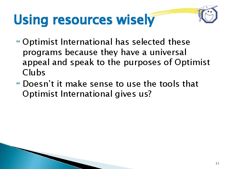 Using resources wisely Optimist International has selected these programs because they have a universal