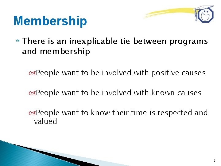 Membership There is an inexplicable tie between programs and membership People want to be