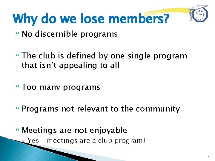 Why do we lose members? No discernible programs The club is defined by one
