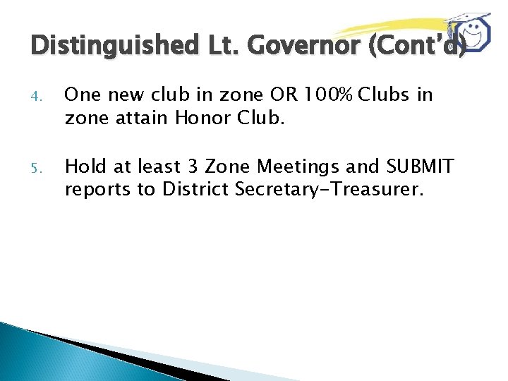 Distinguished Lt. Governor (Cont’d) 4. One new club in zone OR 100% Clubs in