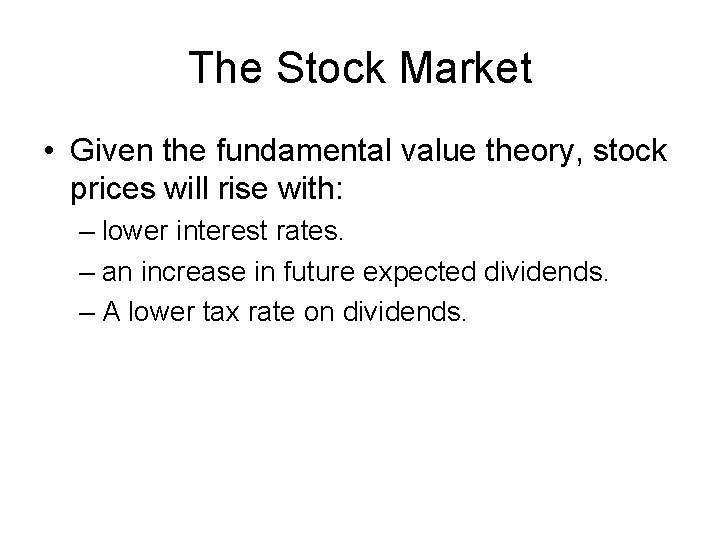 The Stock Market • Given the fundamental value theory, stock prices will rise with: