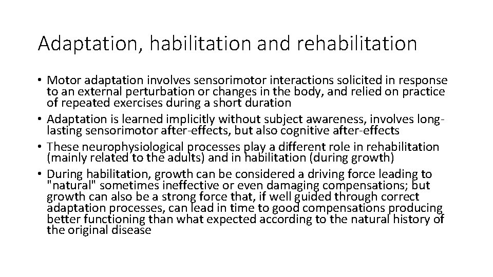 Adaptation, habilitation and rehabilitation • Motor adaptation involves sensorimotor interactions solicited in response to