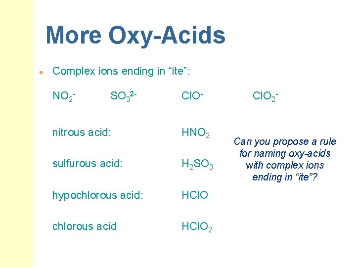 More Oxy-Acids n Complex ions ending in “ite”: NO 2 - SO 32 -
