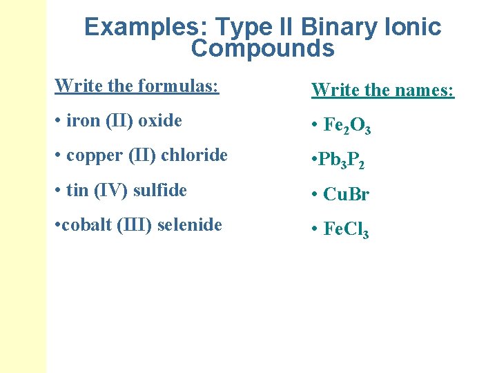 Examples: Type II Binary Ionic Compounds Write the formulas: Write the names: • iron