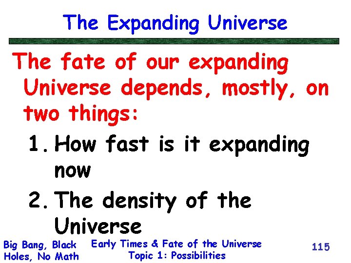 The Expanding Universe The fate of our expanding Universe depends, mostly, on two things: