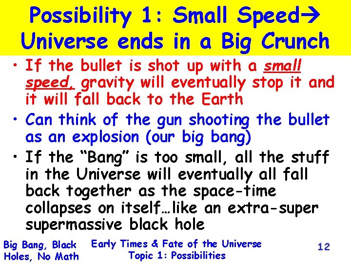 Possibility 1: Small Speed Universe ends in a Big Crunch • If the bullet