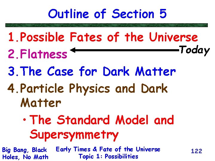 Outline of Section 5 1. Possible Fates of the Universe Today 2. Flatness 3.