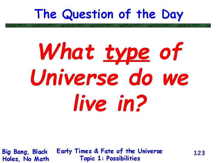 The Question of the Day What type of Universe do we live in? Big