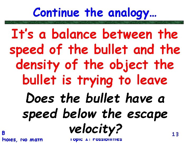 Continue the analogy… It’s a balance between the speed of the bullet and the