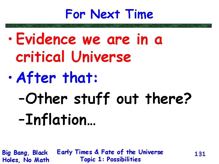 For Next Time • Evidence we are in a critical Universe • After that: