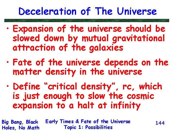 Deceleration of The Universe • Expansion of the universe should be slowed down by