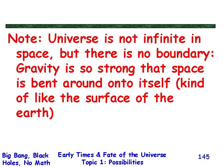 Note: Universe is not infinite in space, but there is no boundary: Gravity is