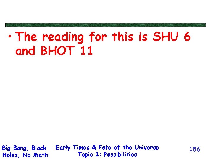  • The reading for this is SHU 6 and BHOT 11 Big Bang,