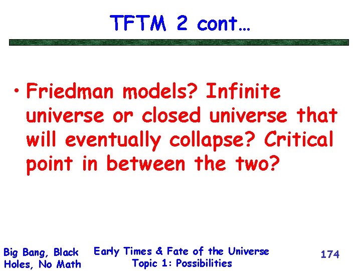 TFTM 2 cont… • Friedman models? Infinite universe or closed universe that will eventually