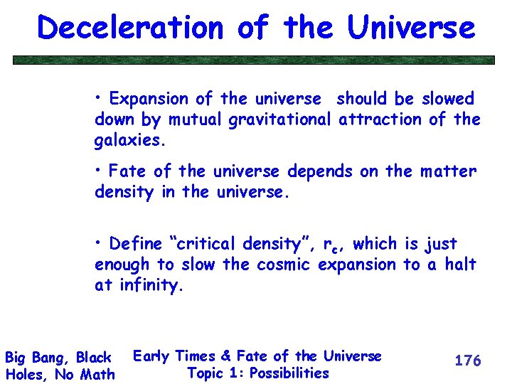 Deceleration of the Universe • Expansion of the universe should be slowed down by