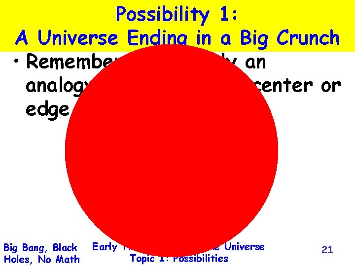 Possibility 1: A Universe Ending in a Big Crunch • Remember this is only
