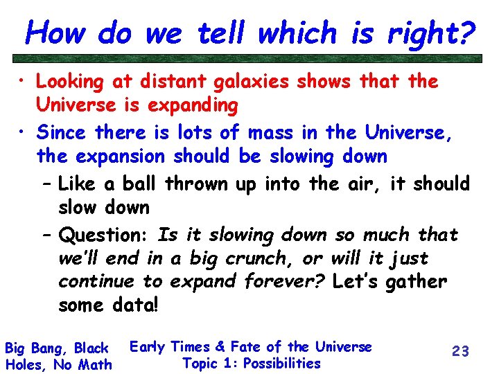 How do we tell which is right? • Looking at distant galaxies shows that