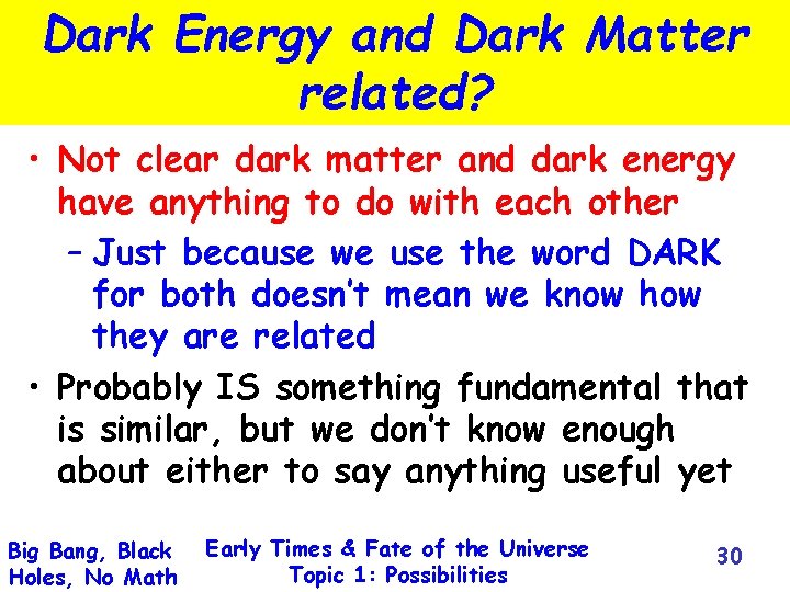 Dark Energy and Dark Matter related? • Not clear dark matter and dark energy