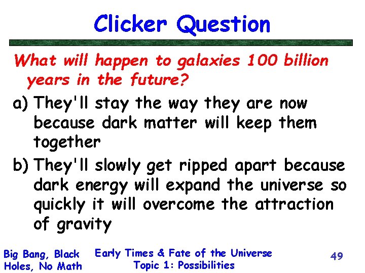 Clicker Question What will happen to galaxies 100 billion years in the future? a)