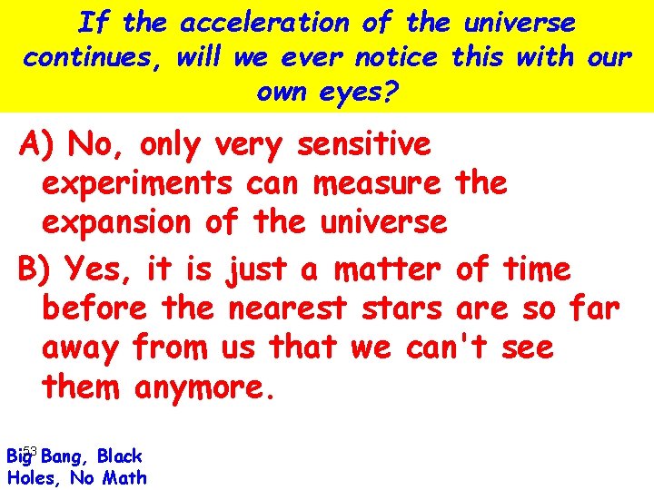 If the acceleration of the universe continues, will we ever notice this with our
