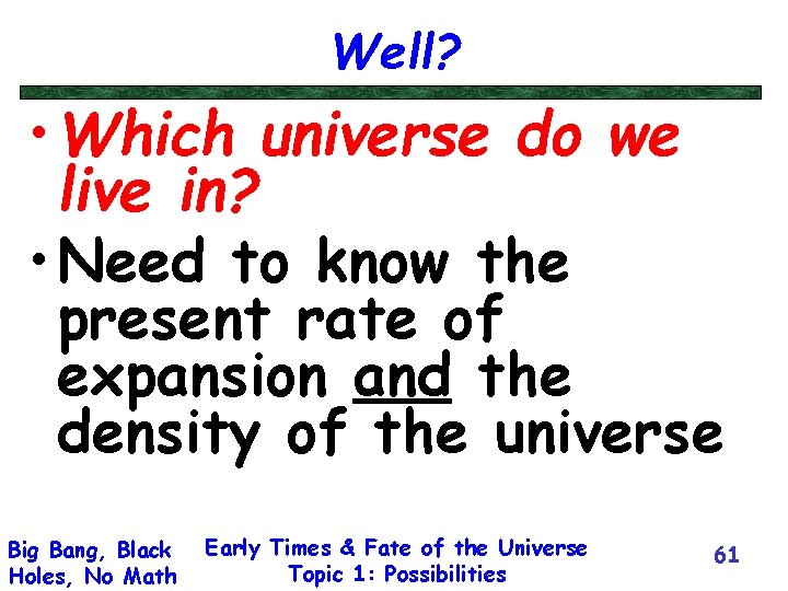 Well? • Which universe do we live in? • Need to know the present