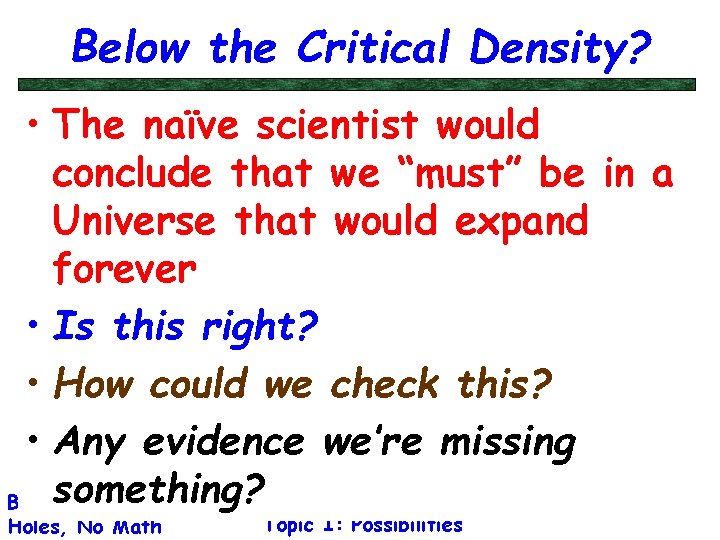 Below the Critical Density? • The naïve scientist would conclude that we “must” be