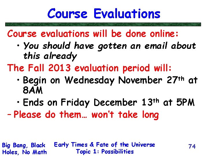 Course Evaluations Course evaluations will be done online: • You should have gotten an